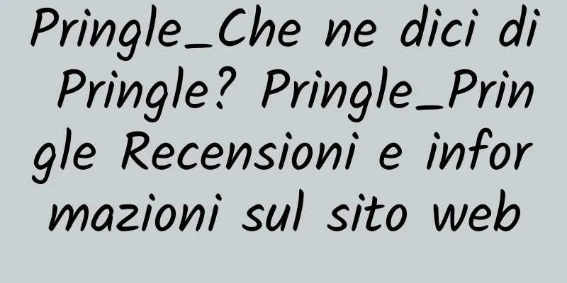 Pringle_Che ne dici di Pringle? Pringle_Pringle Recensioni e informazioni sul sito web