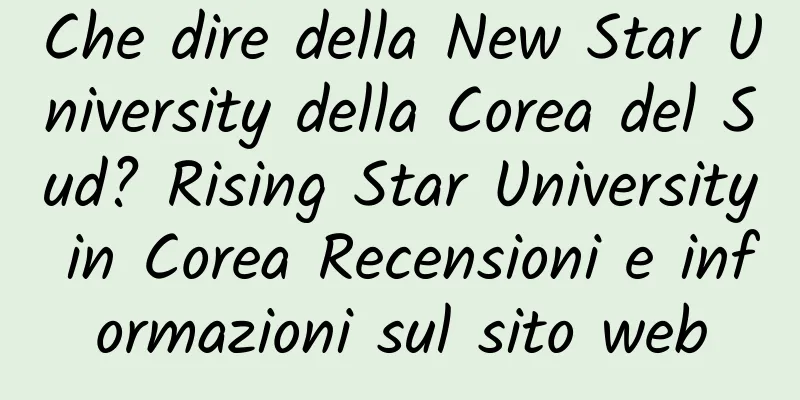 Che dire della New Star University della Corea del Sud? Rising Star University in Corea Recensioni e informazioni sul sito web