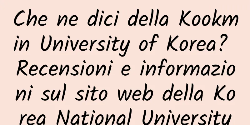 Che ne dici della Kookmin University of Korea? Recensioni e informazioni sul sito web della Korea National University