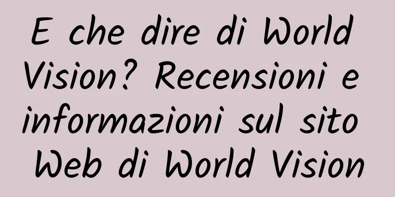 E che dire di World Vision? Recensioni e informazioni sul sito Web di World Vision
