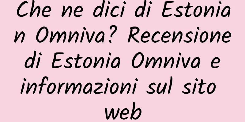 Che ne dici di Estonian Omniva? Recensione di Estonia Omniva e informazioni sul sito web