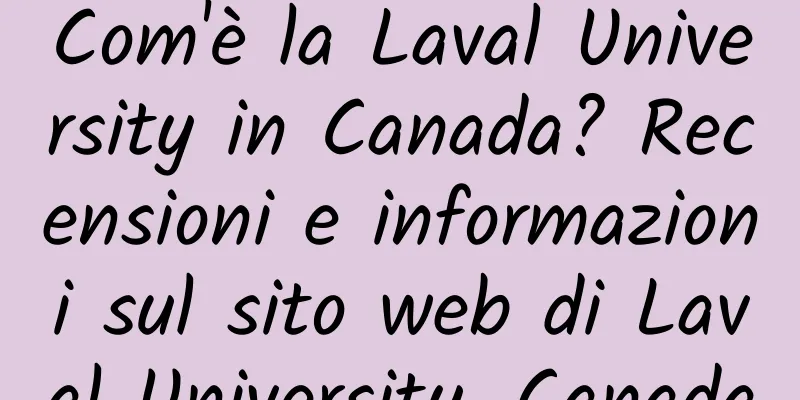Com'è la Laval University in Canada? Recensioni e informazioni sul sito web di Laval University, Canada