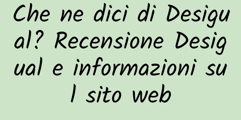 Che ne dici di Desigual? Recensione Desigual e informazioni sul sito web