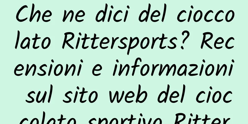 Che ne dici del cioccolato Rittersports? Recensioni e informazioni sul sito web del cioccolato sportivo Ritter