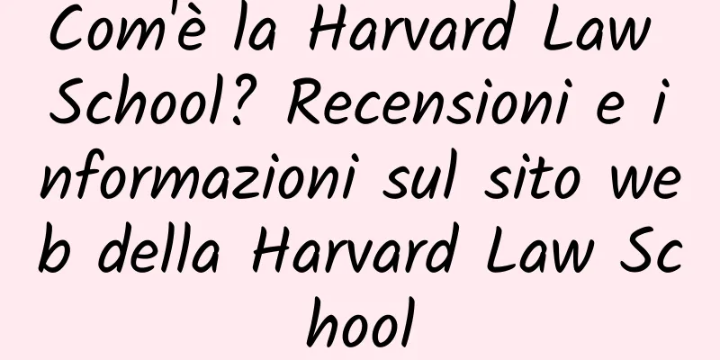 Com'è la Harvard Law School? Recensioni e informazioni sul sito web della Harvard Law School