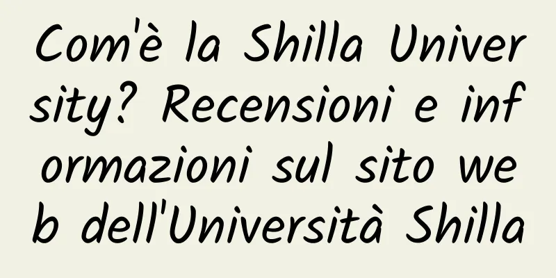 Com'è la Shilla University? Recensioni e informazioni sul sito web dell'Università Shilla