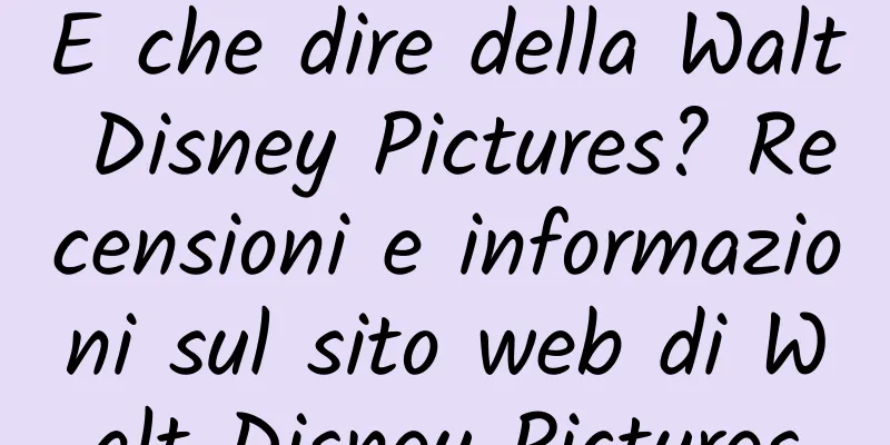 E che dire della Walt Disney Pictures? Recensioni e informazioni sul sito web di Walt Disney Pictures