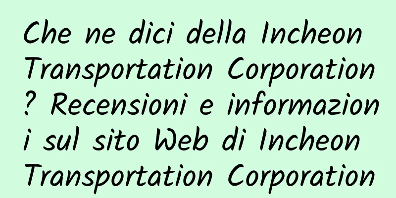 Che ne dici della Incheon Transportation Corporation? Recensioni e informazioni sul sito Web di Incheon Transportation Corporation