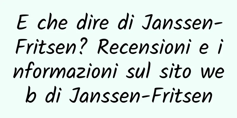 E che dire di Janssen-Fritsen? Recensioni e informazioni sul sito web di Janssen-Fritsen