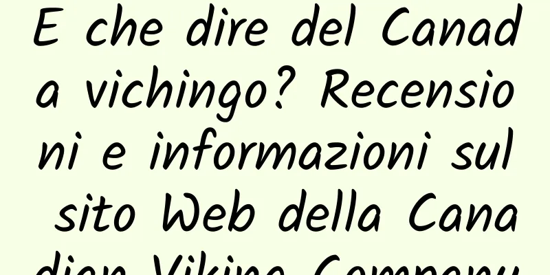 E che dire del Canada vichingo? Recensioni e informazioni sul sito Web della Canadian Viking Company