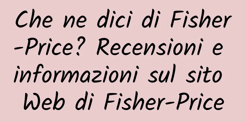 Che ne dici di Fisher-Price? Recensioni e informazioni sul sito Web di Fisher-Price
