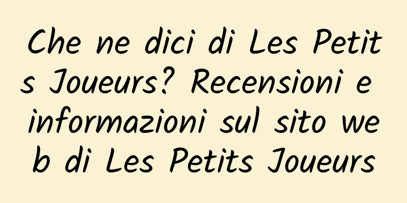 Che ne dici di Les Petits Joueurs? Recensioni e informazioni sul sito web di Les Petits Joueurs