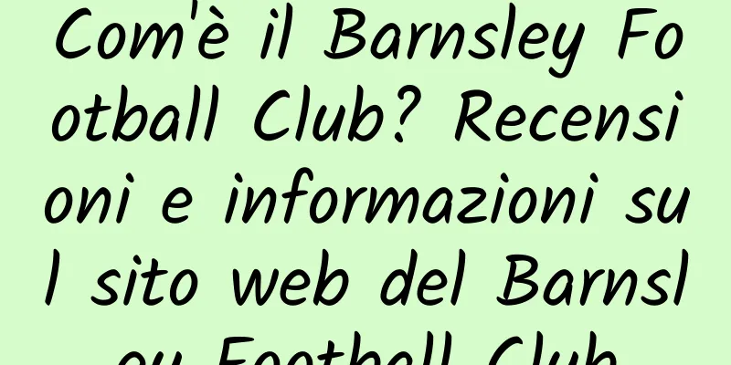 Com'è il Barnsley Football Club? Recensioni e informazioni sul sito web del Barnsley Football Club