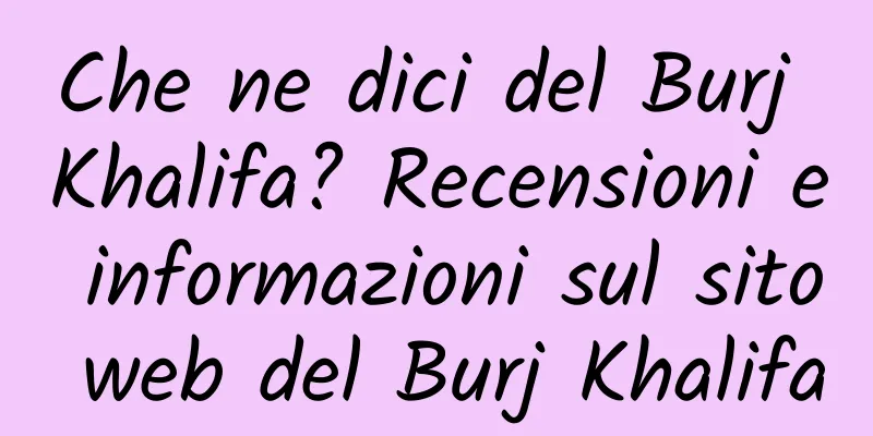 Che ne dici del Burj Khalifa? Recensioni e informazioni sul sito web del Burj Khalifa