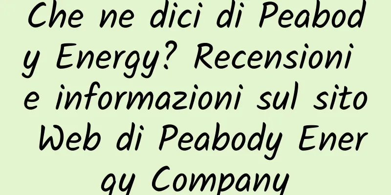 Che ne dici di Peabody Energy? Recensioni e informazioni sul sito Web di Peabody Energy Company