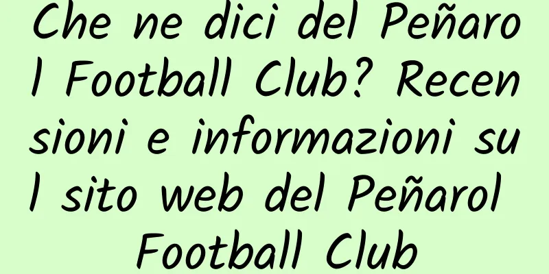Che ne dici del Peñarol Football Club? Recensioni e informazioni sul sito web del Peñarol Football Club