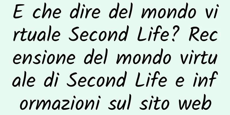 E che dire del mondo virtuale Second Life? Recensione del mondo virtuale di Second Life e informazioni sul sito web