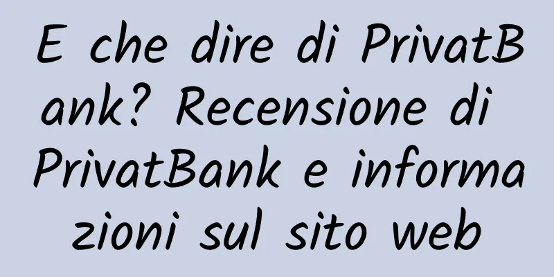 E che dire di PrivatBank? Recensione di PrivatBank e informazioni sul sito web