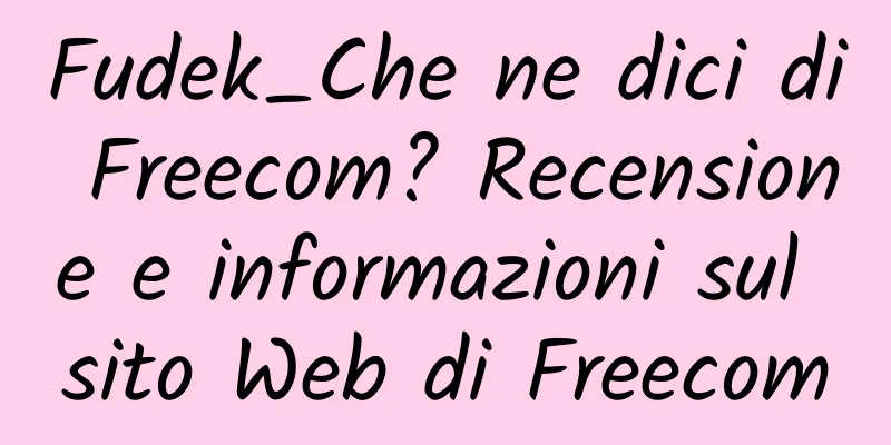 Fudek_Che ne dici di Freecom? Recensione e informazioni sul sito Web di Freecom