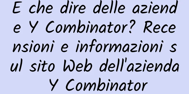 E che dire delle aziende Y Combinator? Recensioni e informazioni sul sito Web dell'azienda Y Combinator