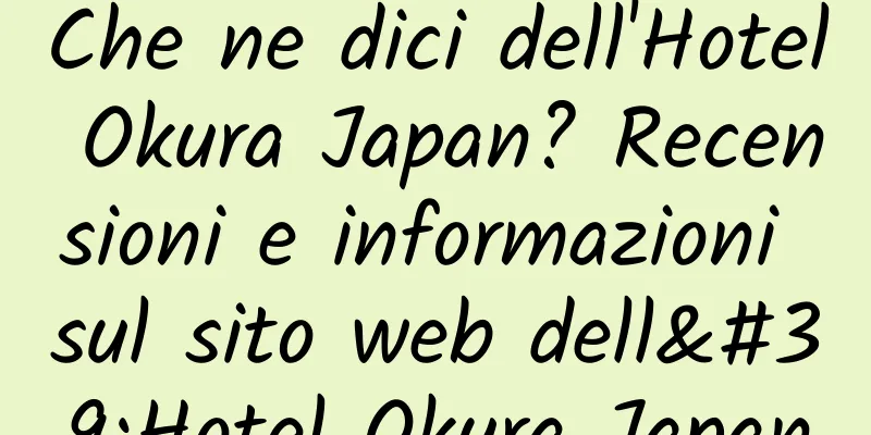 Che ne dici dell'Hotel Okura Japan? Recensioni e informazioni sul sito web dell'Hotel Okura Japan