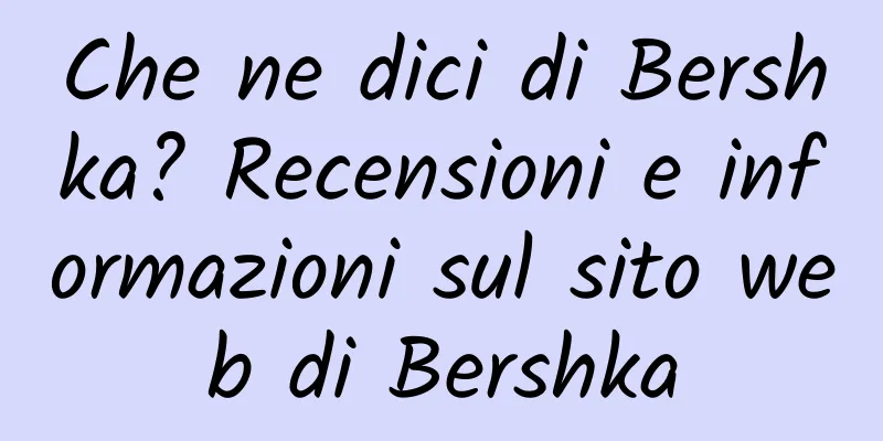 Che ne dici di Bershka? Recensioni e informazioni sul sito web di Bershka