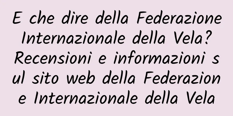 E che dire della Federazione Internazionale della Vela? Recensioni e informazioni sul sito web della Federazione Internazionale della Vela