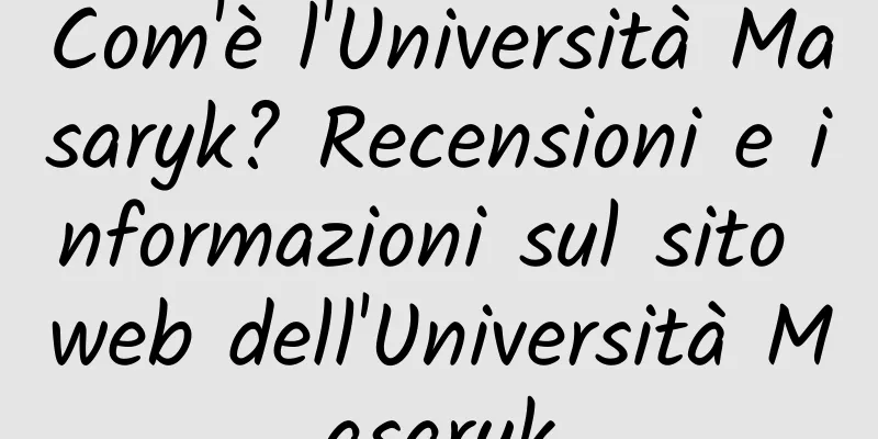 Com'è l'Università Masaryk? Recensioni e informazioni sul sito web dell'Università Masaryk
