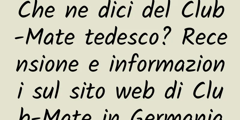 Che ne dici del Club-Mate tedesco? Recensione e informazioni sul sito web di Club-Mate in Germania