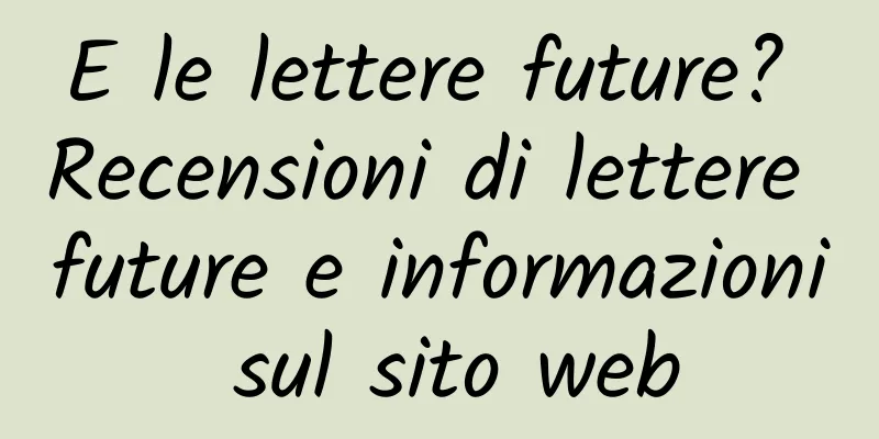 E le lettere future? Recensioni di lettere future e informazioni sul sito web