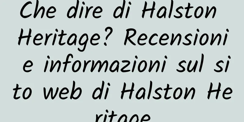 Che dire di Halston Heritage? Recensioni e informazioni sul sito web di Halston Heritage