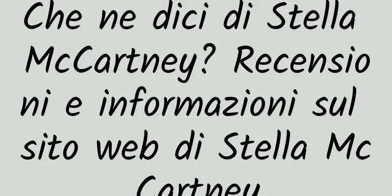Che ne dici di Stella McCartney? Recensioni e informazioni sul sito web di Stella McCartney