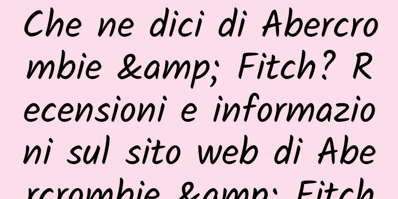 Che ne dici di Abercrombie & Fitch? Recensioni e informazioni sul sito web di Abercrombie & Fitch