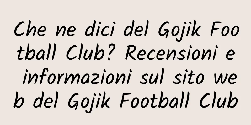 Che ne dici del Gojik Football Club? Recensioni e informazioni sul sito web del Gojik Football Club
