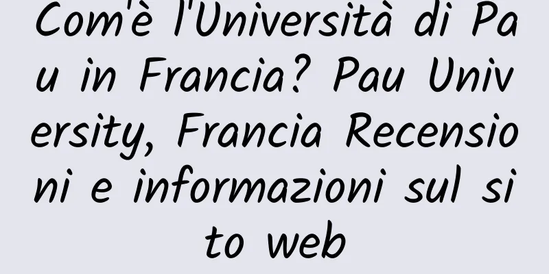 Com'è l'Università di Pau in Francia? Pau University, Francia Recensioni e informazioni sul sito web