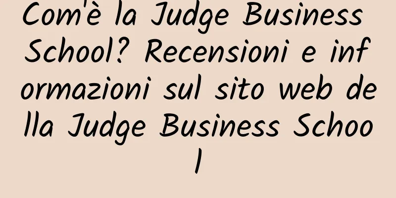 Com'è la Judge Business School? Recensioni e informazioni sul sito web della Judge Business School