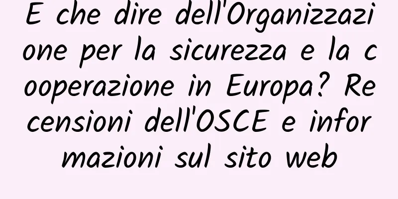 E che dire dell'Organizzazione per la sicurezza e la cooperazione in Europa? Recensioni dell'OSCE e informazioni sul sito web