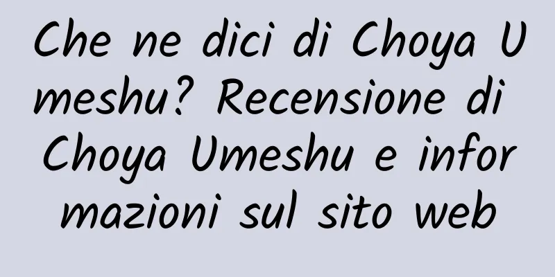Che ne dici di Choya Umeshu? Recensione di Choya Umeshu e informazioni sul sito web