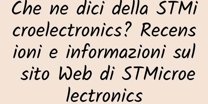 Che ne dici della STMicroelectronics? Recensioni e informazioni sul sito Web di STMicroelectronics