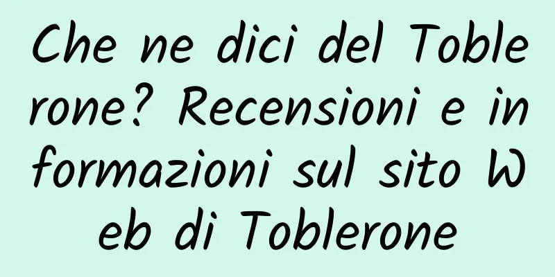 Che ne dici del Toblerone? Recensioni e informazioni sul sito Web di Toblerone