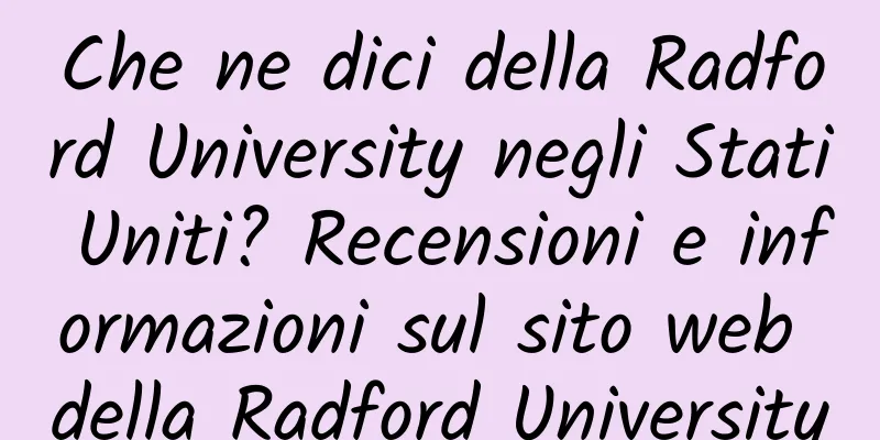 Che ne dici della Radford University negli Stati Uniti? Recensioni e informazioni sul sito web della Radford University