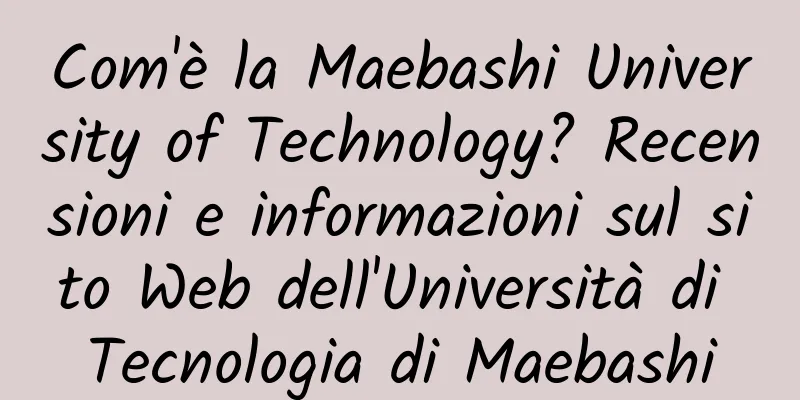 Com'è la Maebashi University of Technology? Recensioni e informazioni sul sito Web dell'Università di Tecnologia di Maebashi