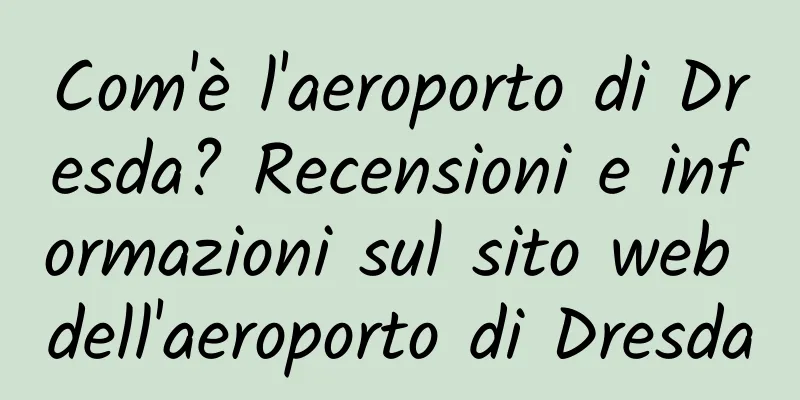 Com'è l'aeroporto di Dresda? Recensioni e informazioni sul sito web dell'aeroporto di Dresda