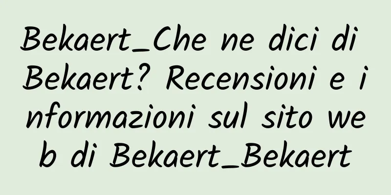 Bekaert_Che ne dici di Bekaert? Recensioni e informazioni sul sito web di Bekaert_Bekaert