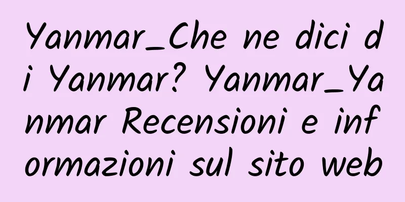 Yanmar_Che ne dici di Yanmar? Yanmar_Yanmar Recensioni e informazioni sul sito web