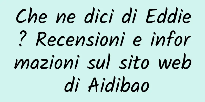 Che ne dici di Eddie? Recensioni e informazioni sul sito web di Aidibao