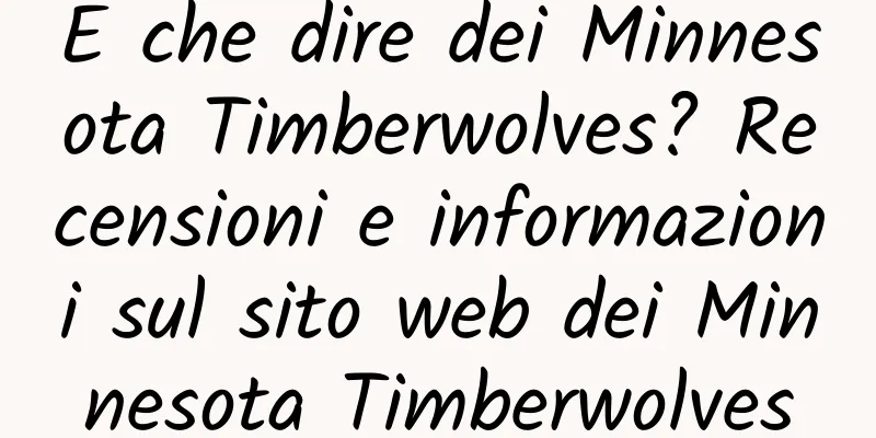 E che dire dei Minnesota Timberwolves? Recensioni e informazioni sul sito web dei Minnesota Timberwolves
