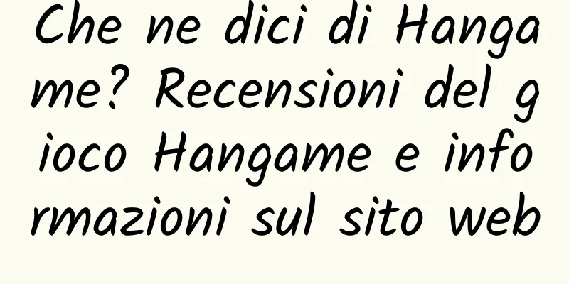 Che ne dici di Hangame? Recensioni del gioco Hangame e informazioni sul sito web