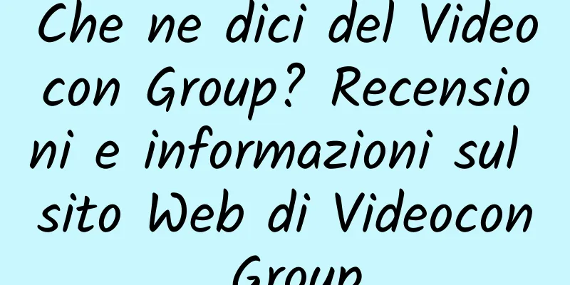 Che ne dici del Videocon Group? Recensioni e informazioni sul sito Web di Videocon Group