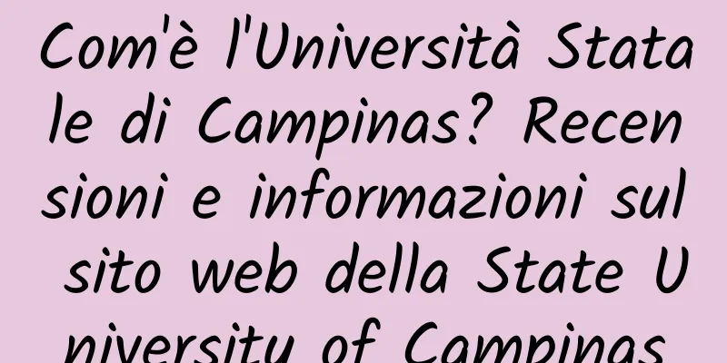 Com'è l'Università Statale di Campinas? Recensioni e informazioni sul sito web della State University of Campinas